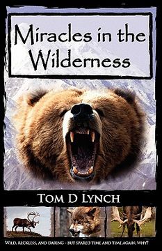 portada miracles in the wilderness: action packed adventure, high speed crashes, alaska/canada wolf, grizzly, moose attacks. (en Inglés)