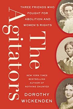 portada The Agitators: Three Friends who Fought for Abolition and Women'S Rights (en Inglés)