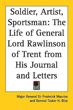 portada soldier, artist, sportsman: the life of general lord rawlinson of trent from his journal and letters (en Inglés)
