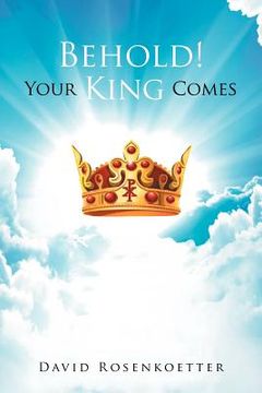 portada behold: your king comes (en Inglés)