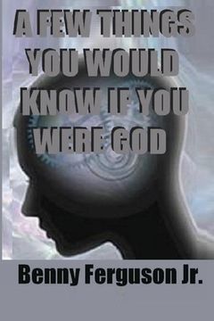 portada A Few Things You Would Know If You Were God (en Inglés)