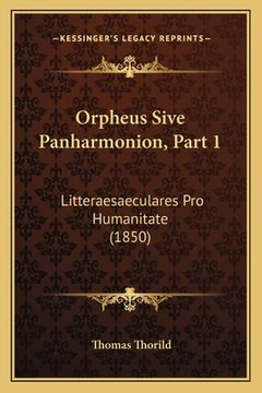 portada Orpheus Sive Panharmonion, Part 1: Litteraesaeculares Pro Humanitate (1850) (en Latin)