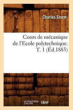 portada Cours de Mécanique de l'Ecole Polytechnique. T. 1 (Éd.1883) (en Francés)