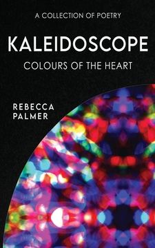 portada Kaleidoscope - Colours Of The Heart: A Collection Of Poetry (en Inglés)