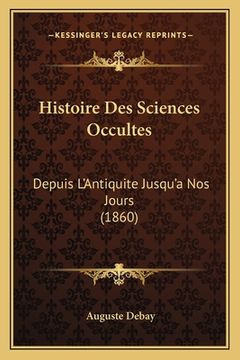 portada Histoire Des Sciences Occultes: Depuis L'Antiquite Jusqu'a Nos Jours (1860) (in French)
