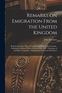 portada Remarks on Emigration From the United Kingdom [microform]: by John Strachan, D.D., Archdeacon of York, Upper Canada: Addressed to Robert Wilmot Horton (in English)