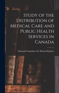 portada Study of the Distribution of Medical Care and Public Health Services in Canada (en Inglés)