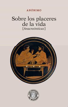 portada Sobre los Placeres de la Vida: Anacreónticas (Los Secretos de Diotima) (in Spanish)