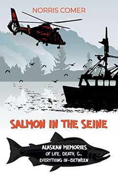 portada Salmon in the Seine: Alaskan Memories of Life, Death, & Everything In-Between (en Inglés)