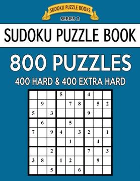 portada Sudoku Puzzle Book, 800 Puzzles, 400 HARD and 400 EXTRA HARD: Improve Your Game With This Two Level Book (Sudoku Puzzle Books Series 2) (Volume 26)