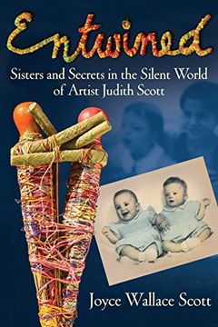 portada Entwined: Sisters and Secrets in the Silent World of Artist Judith Scott (en Inglés)