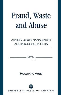 portada fraud, waste and abuse: aspects of u.n. management and personnel policies (en Inglés)