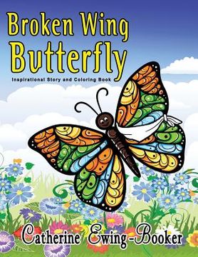 portada Broken Wing Butterfly: Inspirational Story and Coloring Book (en Inglés)