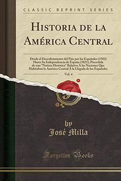 portada Historia de la América Central, Vol. 4: Desde el Descubrimiento del Pais por los Españoles