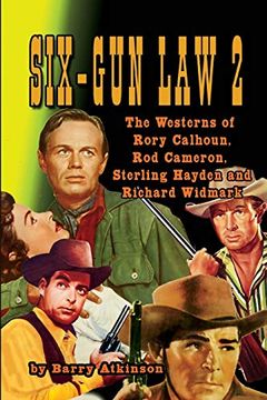 portada Six-Gun law 2: The Westerns of Rory Calhoun, rod Cameron, Sterling Hayden and Richard Widmark (in English)