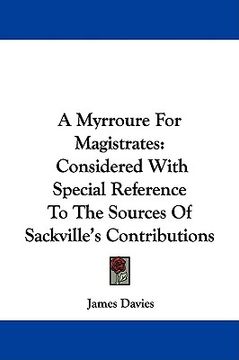 portada a myrroure for magistrates: considered with special reference to the sources of sackville's contributions (in English)