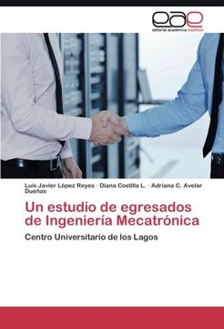 portada Un estudio de egresados de Ingeniería Mecatrónica: Centro universitario de los Lagos (Spanish Edition)