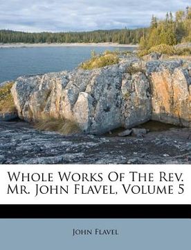 portada whole works of the rev. mr. john flavel, volume 5 (en Inglés)