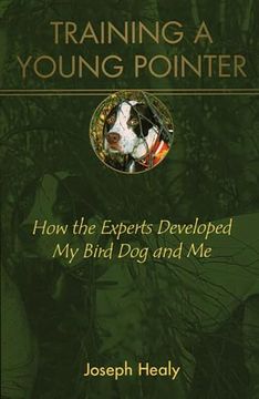 portada Training a Young Pointer: How the Experts Developed my Bird dog and me (en Inglés)