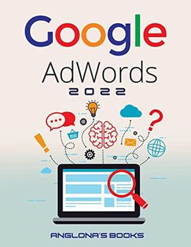portada Google Adwords 2022: A Beginner'S Guide to Boost Your Business use Google Analytics, seo Optimization, Youtube and Ads. 