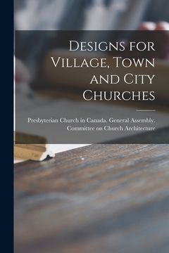 portada Designs for Village, Town and City Churches [microform] (en Inglés)