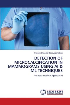 portada Detection of Microcalcification in Mammograms Using AI & ML Techniques (en Inglés)