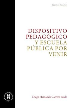 portada Dispositivo Pedagógico y Escuela Pública por Venir (in Spanish)