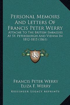 portada personal memoirs and letters of francis peter werry: attache to the british embassies at st. petersburgh and vienna in 1812-1815 (1861)