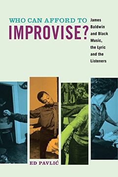 portada Who can Afford to Improvise? James Baldwin and Black Music, the Lyric and the Listeners 