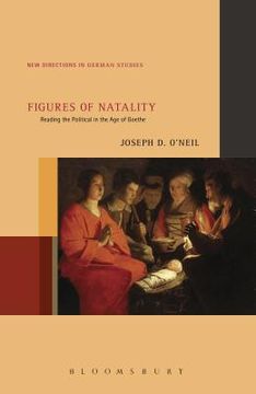 portada Figures of Natality: Reading the Political in the Age of Goethe (en Inglés)