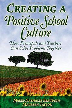 portada Creating a Positive School Culture: How Principals and Teachers can Solve Problems Together (en Inglés)