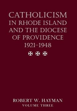 portada Catholicism in Rhode Island and the Diocese of Providence 1921-1948, volume 3 (en Inglés)