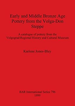 portada Early and Middle Bronze age Pottery From the Volga-Don Steppe: A Catalogue of Pottery From the Volgograd Regional History and Cultural Museum (796). Archaeological Reports International Series) (en Inglés)