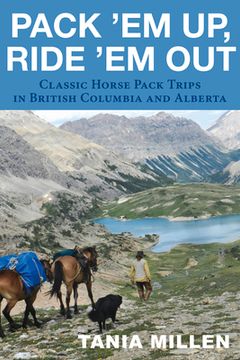 portada Pack Em Up, Ride Em Out: Classic Horse Pack Trips in British Columbia and Alberta