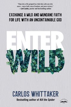 portada Enter Wild: Exchange a Mild and Mundane Faith for Life With an Unpredictable god (en Inglés)