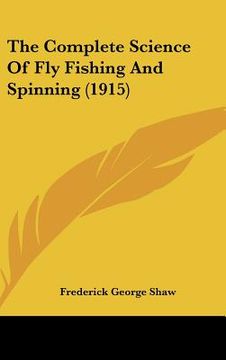 portada the complete science of fly fishing and spinning (1915) (en Inglés)