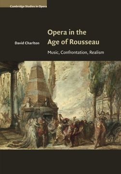 portada Opera in the age of Rousseau: Music, Confrontation, Realism (Cambridge Studies in Opera) (en Inglés)