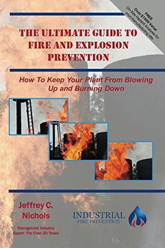 portada The Ultimate Guide To Fire And Explosion Prevention: How To Keep Your Plant From Blowing Up And Burning Down (Ultimate Guides To Keep Your Plant From Blowing Up And Burning Down Book 1)