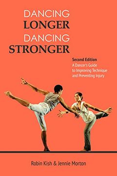 portada Dancing Longer, Dancing Stronger: A Dancer's Guide to Conditioning, Improving Technique and Preventing Injury (en Inglés)