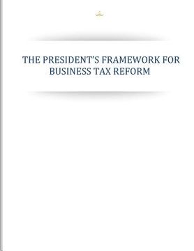 portada The Presidents Framework for Business Tax Reform