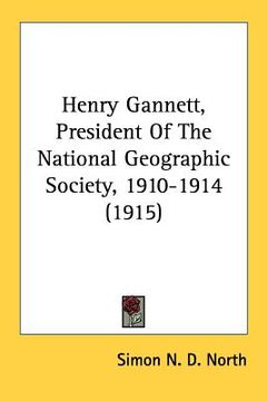 portada henry gannett, president of the national geographic society, 1910-1914 (1915) (in English)