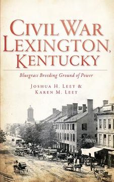 portada Civil War Lexington, Kentucky: Bluegrass Breeding Ground of Power (en Inglés)