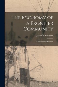 portada The Economy of a Frontier Community: a Preliminary Statement (en Inglés)