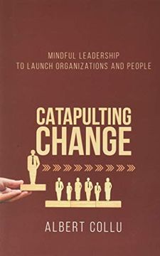 portada Catapulting Change: Mindful Leadership to Launch Organizations and People (in English)