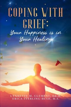 portada Coping With Grief: Your Happiness Is In Your Healing (en Inglés)