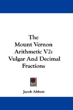 portada the mount vernon arithmetic v2: vulgar and decimal fractions (en Inglés)