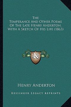 portada the temperance and other poems of the late henry anderton, with a sketch of his life (1863) (in English)