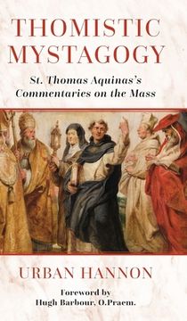 portada Thomistic Mystagogy: St. Thomas Aquinas's Commentaries on the Mass (en Inglés)