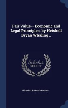 portada Fair Value-- Economic and Legal Principles, by Heiskell Bryan Whaling .. (in English)