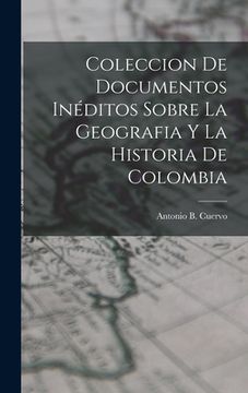 portada Coleccion de Documentos Inéditos Sobre La Geografia y La Historia de Colombia (in English)